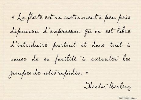 BERLIOZ Hector - The flute is a virtually expressionless instrument that can be used anywhere and everywhere, thanks to its ease of execution of fast note groups.