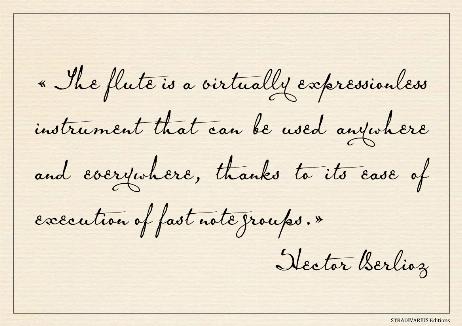BERLIOZ Hector - The flute is a virtually expressionless instrument that can be used anywhere and everywhere, thanks to its ease of execution of fast note groups.