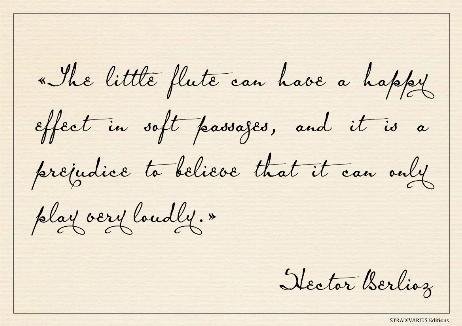 BERLIOZ Hector - The little flute can have a happy effect in soft passages, and it is a prejudice to believe that it can only play very loudly.