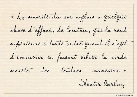 BERLIOZ Hector - The sound of the english horn has a faint, distant quality that makes it superior to all others when it comes to stirring the secret chord of tender memories.