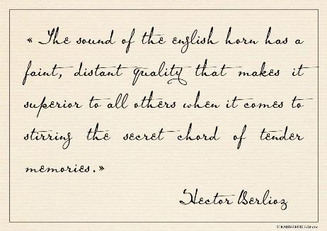 BERLIOZ Hector - The sound of the english horn has a faint, distant quality that makes it superior to all others when it comes to stirring the secret chord of tender memories.