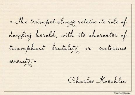KOECHLIN Charles - The trumpet always retains its role of dazzling herald, with its character of triumphant brutality or victorious serenity. 