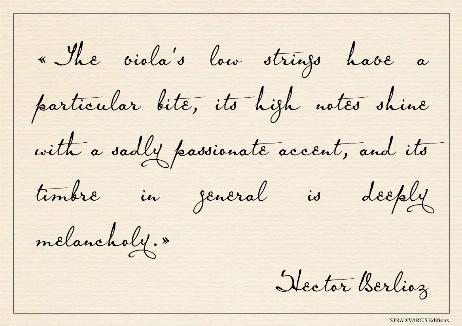 BERLIOZ Hector - The viola's low strings have a particular bite, its high notes shine with a sadly passionate accent, and its timbre in general is deeply melancholy.