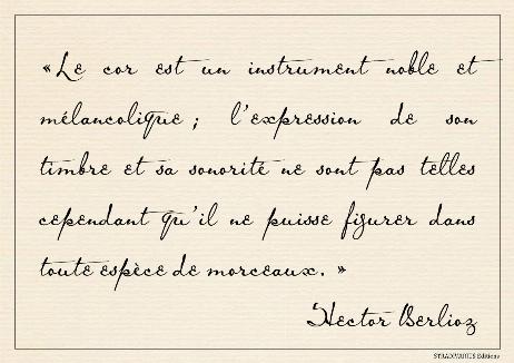 BERLIOZ Hector - The horn is a noble and melancholy instrument, but its timbre and sonority are not such that it cannot be included in all kinds of pieces.