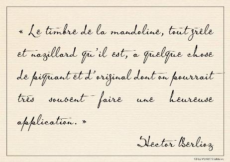 BERLIOZ Hector - The mandolin's timbre, however hazy and dull it may be, has something piquant and original about it that could very often be put to good use.