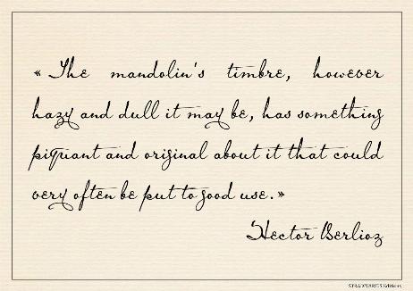 BERLIOZ Hector - The mandolin's timbre, however hazy and dull it may be, has something piquant and original about it that could very often be put to good use.