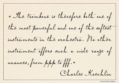 KOECHLIN Charles - The trombone is therefore both one of the most powerful and one of the softest instruments in the orchestra. No other instrument offers such a wide range of nuances, from ppp to fff. 