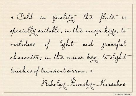 RIMSKY-KORSAKOV Nikolay - Cold in quality, the flute is specially suitable, in the major keys, to melodies of light and graceful character; in the minor key, to slight touches of transient sorrow. 