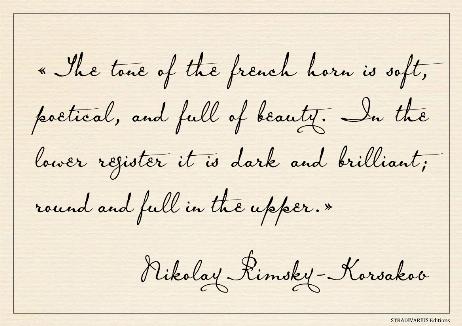 RIMSKY-KORSAKOV Nikolay - The tone of the french horn is soft, poetical, and full of beauty. In the lower register it is dark and brilliant; round and full in the upper.