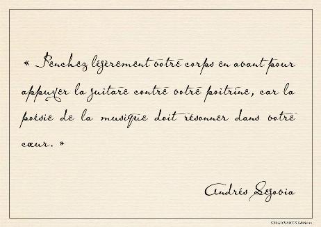 SEGOVIA Andrés - Lean your body forward slightly to support the guitar against your chest, for the poetry of the music should resound in your heart. 