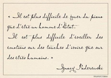 PADEREWSKI Ignacy - Piano playing is more difficult than statesmanship. It is harder to awake emotions in ivory keys than it is in human beings. 