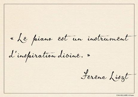 LISZT Ferenc - The piano is a divinely inspired instrument. 