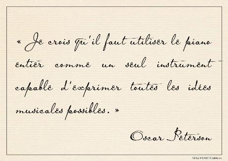 PETERSON Oscar - I believe in using the entire piano as a single instrument capable of expressing every possible musical idea. 