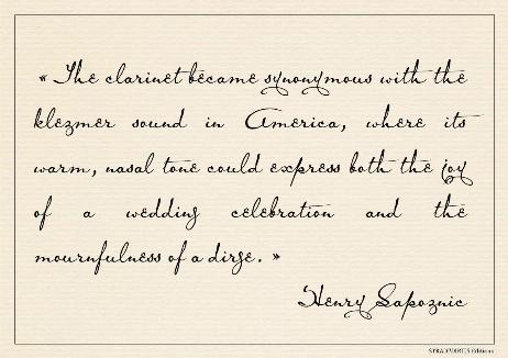 SAPOZNIC Henry - The clarinet became synonymous with the klezmer sound in America, where its warm, nasal tone could express both the joy of a wedding celebration and the mournfulness of a dirge. 