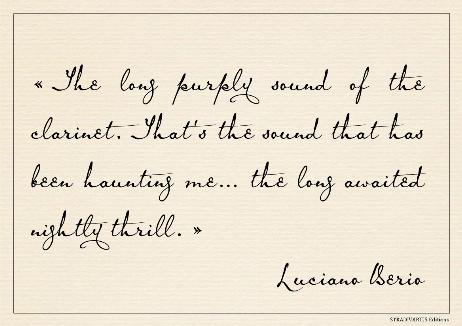 BERIO Luciano - The long purply sound of the clarinet. That's the sound that has been haunting me… the long awaited nightly thrill. 