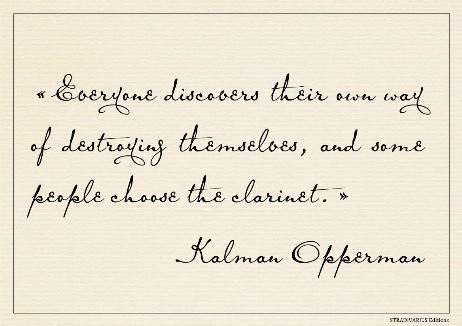 OPPERMAN Kalman - Everyone discovers their own way of destroying themselves, and some people choose the clarinet. 