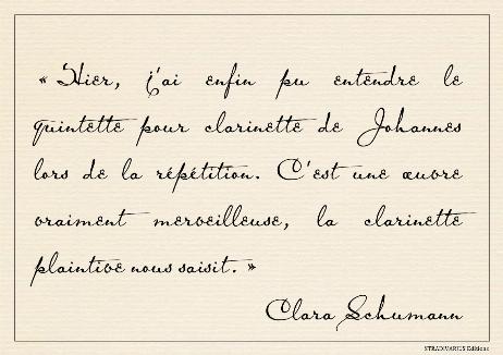 SCHUMANN Clara - Yesterday I at last heard Johannes' clarinet quintet at the rehearsal. It is a really marvellous work, the wailing clarinet takes hold of one. 