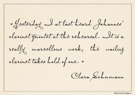 SCHUMANN Clara - Yesterday I at last heard Johannes' clarinet quintet at the rehearsal. It is a really marvellous work, the wailing clarinet takes hold of one. 
