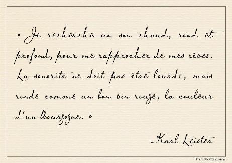 LEISTER Karl - I am looking for a warm, round, and deep sound to bring me closer to my dreams. The sound should not be heavy, but round like a good red wine, the color of a Burgundy.