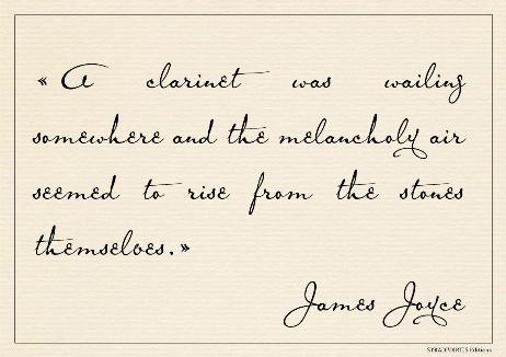 JOYCE James - A clarinet was wailing somewhere and the melancholy air seemed to rise from the stones themselves.