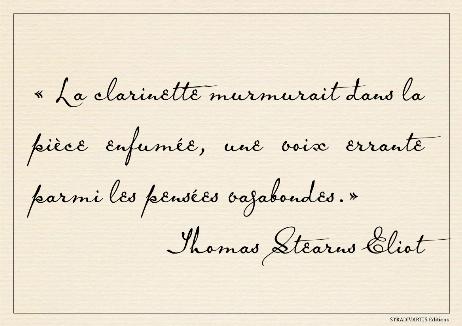 ELIOT Thomas Stearns - The clarinet murmured in the smoky room, a wandering voice among the drifting thoughts.