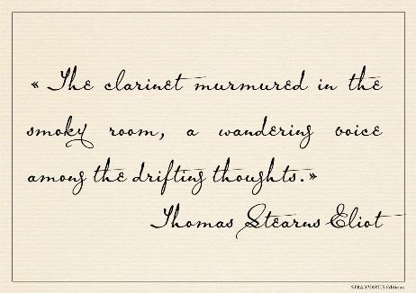 ELIOT Thomas Stearns - The clarinet murmured in the smoky room, a wandering voice among the drifting thoughts.